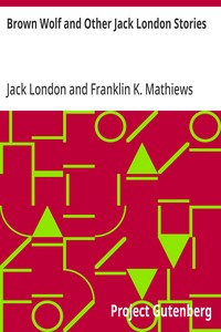 Brown Wolf and Other Jack London Stories: Chosen and Edited By Franklin K. Mathiews — Jack London cover