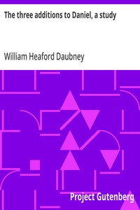 The three additions to Daniel, a study — William Heaford Daubney cover