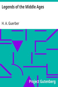 Legends of the Middle Ages: Narrated with Special Reference to Literature and Art — H. A. (Hélène Adeline) Guerber cover