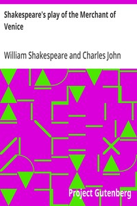 Shakespeare's play of the Merchant of Venice: Arranged for Representation at the Princess's Theatre, with Historical and Explanatory Notes by Charles Kean, F.S.A. — William Shakespeare cover