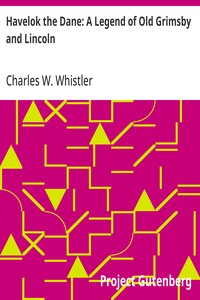 Havelok the Dane: A Legend of Old Grimsby and Lincoln — Charles W. (Charles Watts) Whistler cover