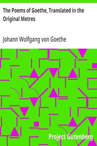 The Poems of Goethe, Translated in the Original Metres — Johann Wolfgang von Goethe cover