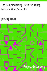 The Iron Puddler: My Life in the Rolling Mills and What Came of It — James J. (James John) Davis cover