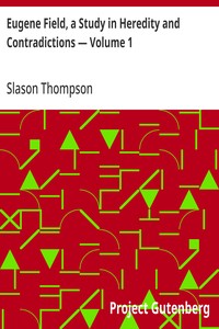 Eugene Field, a Study in Heredity and Contradictions — Volume 1 — Slason Thompson cover