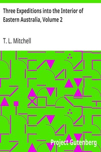 Three Expeditions into the Interior of Eastern Australia, Volume 2: With Descriptions of the Recently Explored Region of Australia Felix, and of the Present Colony of New South Wales — T. L. (Thomas Livingstone) Mitchell cover