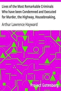 Lives of the Most Remarkable Criminals Who have been Condemned and Executed for Murder, the Highway, Housebreaking, Street Robberies, Coining or other offences — Anonymous cover
