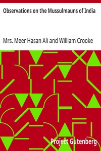 Observations on the Mussulmauns of India: Descriptive of Their Manners, Customs, Habits and Religious Opinions Made During a Twelve Years' Residence in Their Immediate Society — Mrs. Meer Hasan Ali cover