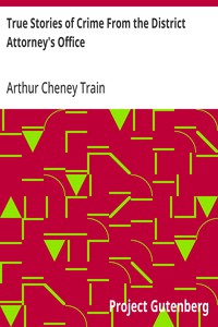 True Stories of Crime From the District Attorney's Office — Arthur Cheney Train cover