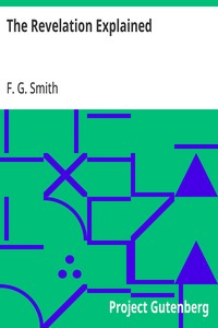 The Revelation Explained: An Exposition, Text by Text, of the Apocalypse of St. John — F. G. (Frederick George) Smith cover