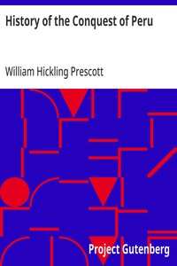 History of the Conquest of Peru: With a Preliminary View of the Civilization of the Incas — William Hickling Prescott cover