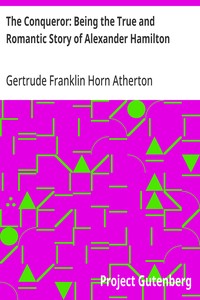 The Conqueror: Being the True and Romantic Story of Alexander Hamilton — Gertrude Franklin Horn Atherton cover