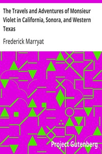 The Travels and Adventures of Monsieur Violet in California, Sonora, and Western Texas — Frederick Marryat cover