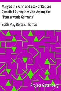 Mary at the Farm and Book of Recipes Compiled During Her Visit Among the "Pennsylvania Germans" — Edith May Bertels Thomas cover