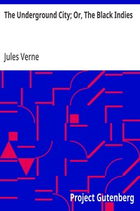 The Underground City; Or, The Black Indies: (Sometimes Called The Child of the Cavern) — Jules Verne cover