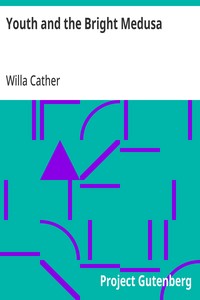 Youth and the Bright Medusa — Willa Cather cover