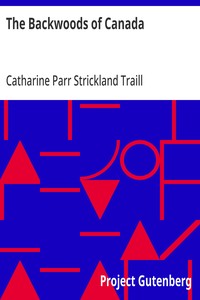The Backwoods of Canada: Being Letters from the Wife of an Emigrant Officer, Illustrative of the Domestic Economy of British America — Catharine Parr Strickland Traill cover