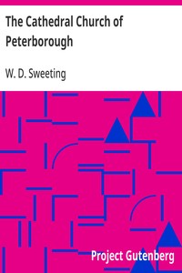 The Cathedral Church of Peterborough: A Description Of Its Fabric And A Brief History Of The Episcopal See — W. D. (Walter Debenham) Sweeting cover
