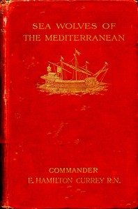Sea-Wolves of the Mediterranean: The grand period of the Moslem corsairs — E. Hamilton (Edward Hamilton) Currey cover
