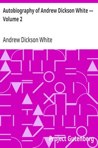 Autobiography of Andrew Dickson White — Volume 2 — Andrew Dickson White cover