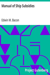 Manual of Ship Subsidies: An Historical Summary of the Systems of All Nations — Edwin M. (Edwin Monroe) Bacon cover