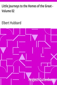 Little Journeys to the Homes of the Great - Volume 02: Little Journeys To the Homes of Famous Women — Elbert Hubbard cover