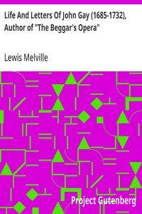 Life And Letters Of John Gay (1685-1732), Author of "The Beggar's Opera" — Lewis Melville cover