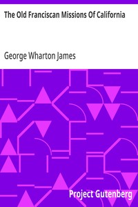 The Old Franciscan Missions Of California — George Wharton James cover
