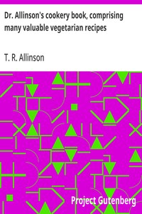 Dr. Allinson's cookery book, comprising many valuable vegetarian recipes cover