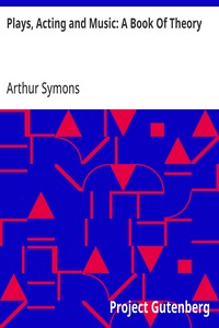 Plays, Acting and Music: A Book Of Theory — Arthur Symons cover