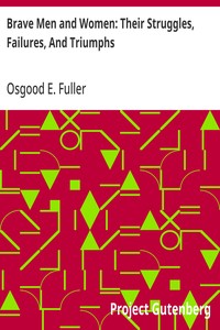 Brave Men and Women: Their Struggles, Failures, And Triumphs — Osgood E. (Osgood Eaton) Fuller cover