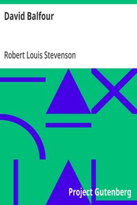 David Balfour: Being Memoirs Of His Adventures At Home And Abroad, The Second Part: In Which Are Set Forth His Misfortunes Anent The Appin Murder; His Troubles With Lord Advocate Grant; Captivity On The Bass Rock; Journey Into Holland And France; And — Robert Louis Stevenson cover