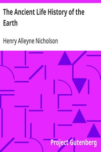The Ancient Life History of the Earth: A Comprehensive Outline of the Principles and Leading Facts of Palæontological Science — Henry Alleyne Nicholson cover