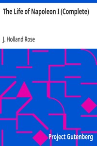 The Life of Napoleon I (Complete) — J. Holland (John Holland) Rose cover