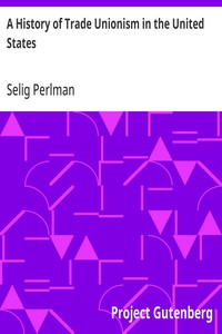 A History of Trade Unionism in the United States — Selig Perlman cover