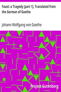Faust: a Tragedy [part 1], Translated from the German of Goethe — Johann Wolfgang von Goethe cover