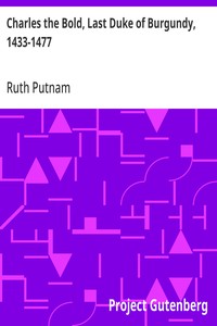 Charles the Bold, Last Duke of Burgundy, 1433-1477 — Ruth Putnam cover