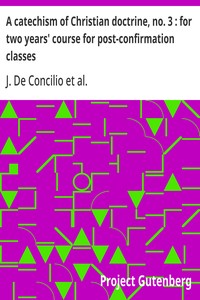 A catechism of Christian doctrine, no. 3 : for two years' course for post-confirmation classes — J. (Januarius) De Concilio cover
