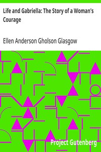 Life and Gabriella: The Story of a Woman's Courage — Ellen Anderson Gholson Glasgow cover
