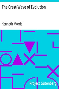 The Crest-Wave of Evolution: A Course of Lectures in History, Given to the Graduates' Class in the Raja-Yoga College, Point Loma, in the College-Year 1918-19 — Kenneth Morris cover