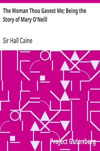 The Woman Thou Gavest Me; Being the Story of Mary O'Neill — Hall, Sir Caine cover