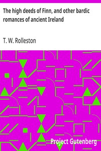 The high deeds of Finn, and other bardic romances of ancient Ireland — T. W. (Thomas William) Rolleston cover