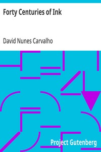 Forty Centuries of Ink: Or, A chronological narrative concerning ink and its backgrounds, introducing incidental observations and deductions, parallels of time and color phenomena, bibliography, chemistry, poetical effusions, citations, anecdotes and — David Nunes Carvalho cover