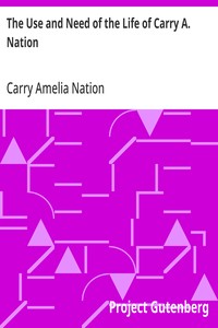 The Use and Need of the Life of Carry A. Nation — Carry Amelia Nation cover
