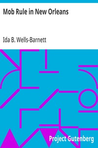 Mob Rule in New Orleans: Robert Charles and His Fight to Death, the Story of His Life, Burning Human Beings Alive, Other Lynching Statistics — Ida B. Wells-Barnett cover