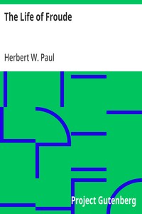 The Life of Froude — Herbert W. (Herbert Woodfield) Paul cover