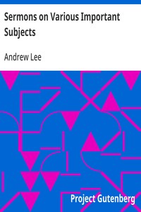 Sermons on Various Important Subjects: Written Partly on Sundry of the More Difficult Passages in the Sacred Volume — Andrew Lee cover