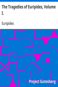 The Tragedies of Euripides, Volume I. — Euripides cover