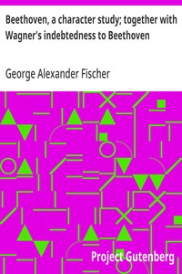 Beethoven, a character study; together with Wagner's indebtedness to Beethoven cover