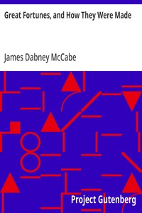 Great Fortunes, and How They Were Made — James Dabney McCabe cover