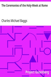 The Ceremonies of the Holy-Week at Rome — Charles Michael Baggs cover
